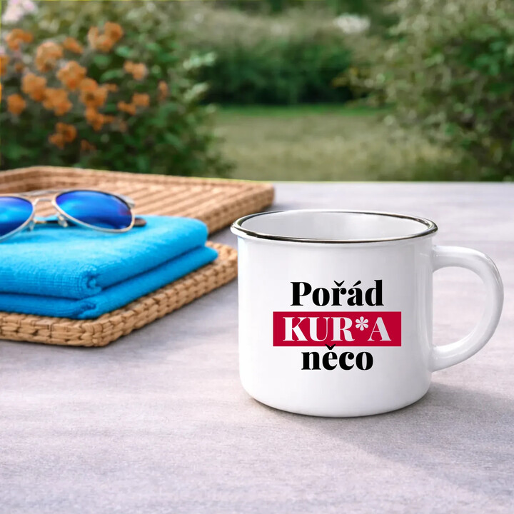 Pořád kur*a něco  - keramický smaltovaný hrneček s potiskem