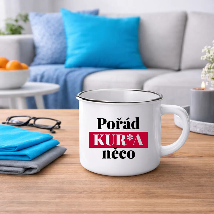 Pořád kur*a něco  - keramický smaltovaný hrneček s potiskem