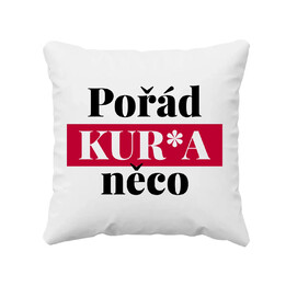 Pořád kur*a něco - polštář s potiskem