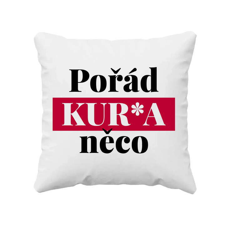 Pořád kur*a něco - polštář s potiskem