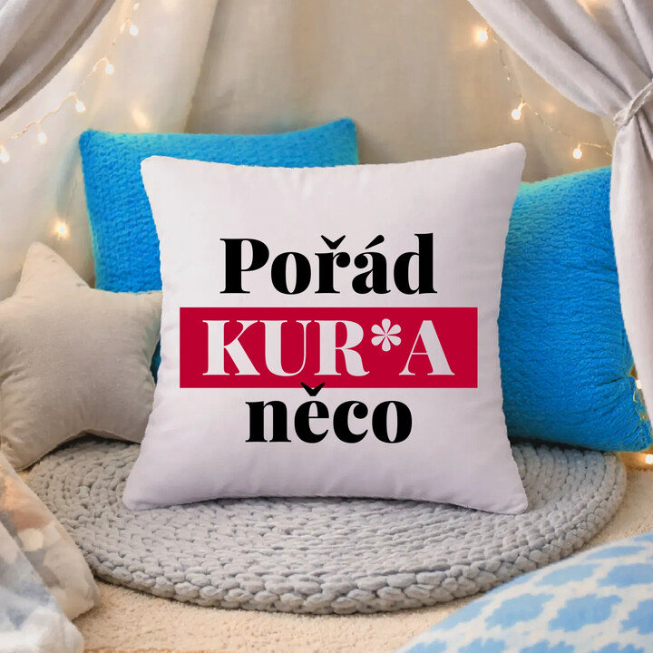 Pořád kur*a něco - polštář s potiskem