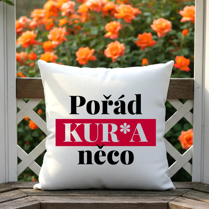 Pořád kur*a něco - polštář s potiskem