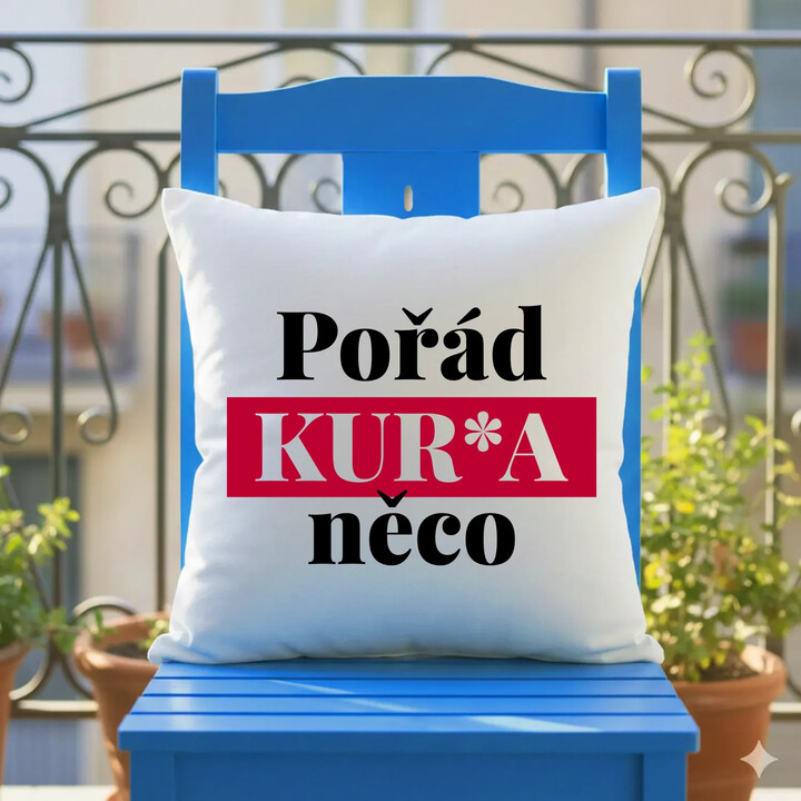 Pořád kur*a něco - polštář s potiskem