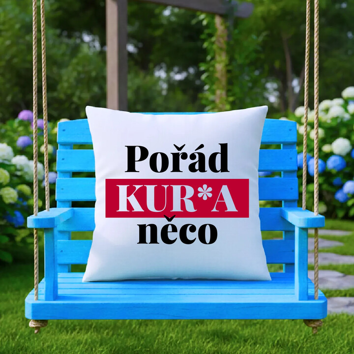 Pořád kur*a něco - polštář s potiskem