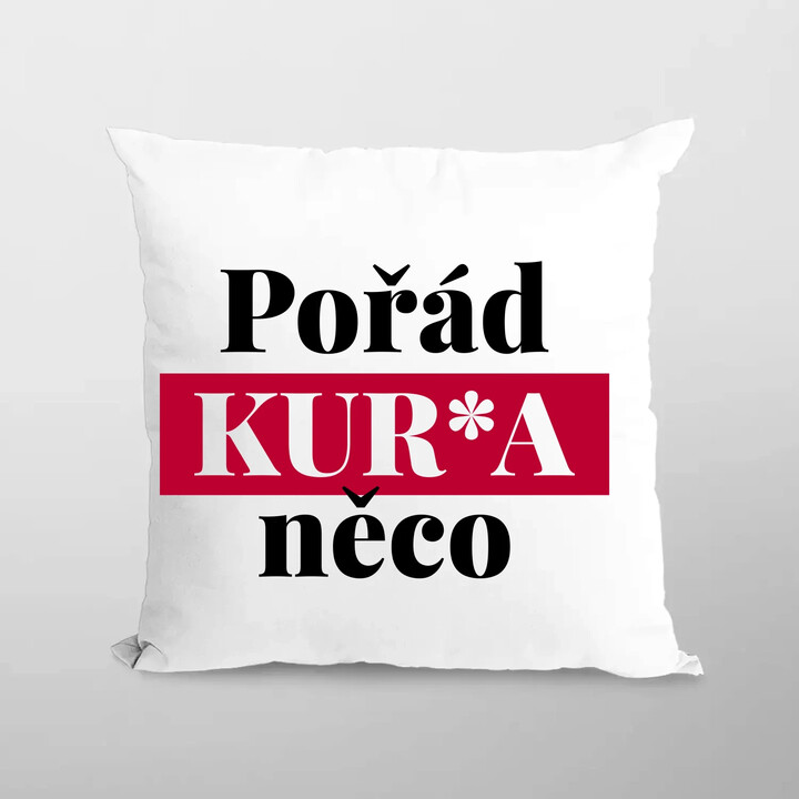 Pořád kur*a něco - polštář s potiskem