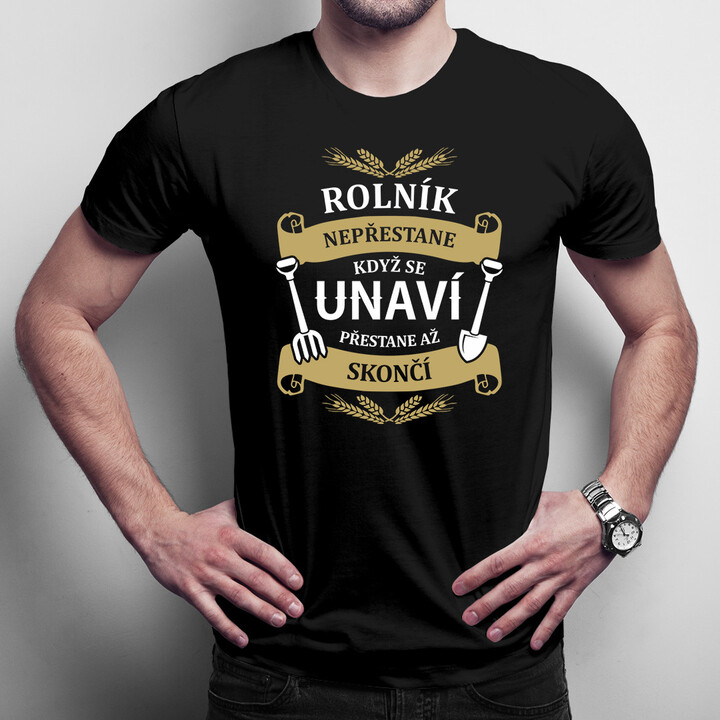 Rolník nepřestane, když se unaví - Pánská trička  s potiskem
