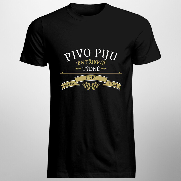 Pivo piju jen třikrát týdně - včera, dnes a zítra - pánské tričko s potiskem