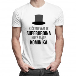 K čemu Vám je superhrdina, - kominík - pánské tričko s potiskem