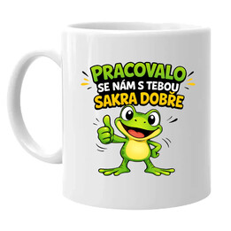 Pracovalo se nám s tebou sakra dobře - hrnek s potiskem