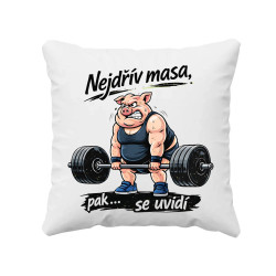 Nejdřív masa, pak… se uvidí - polštář s potiskem