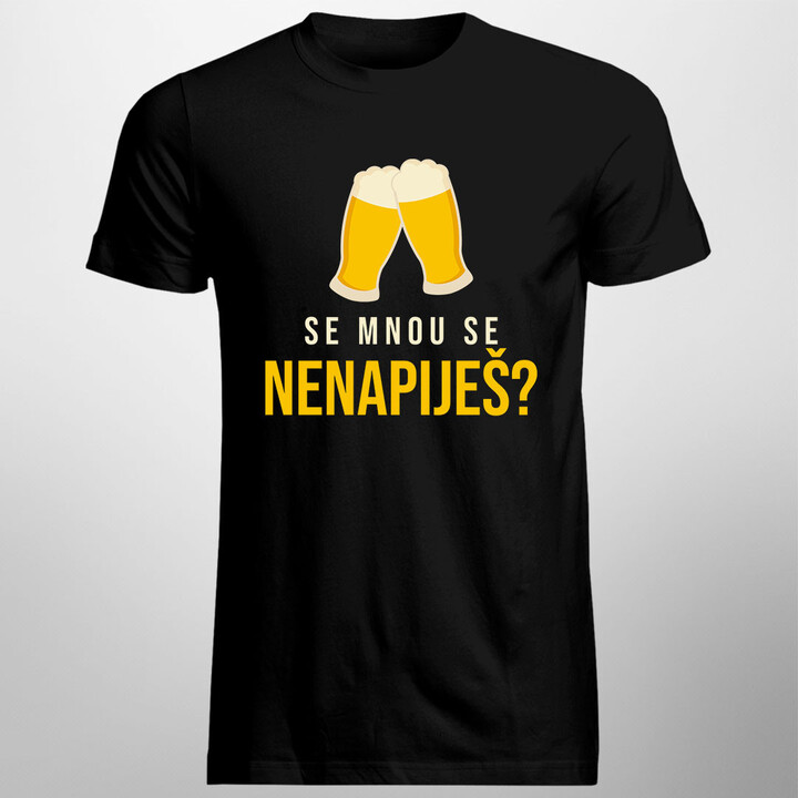 Se mnou se nenapiješ? - dámské a pánské tričko s potiskem