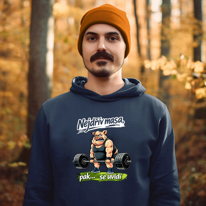 Nejdřív masa, pak… se uvidí - pánská mikina s potiskem