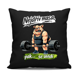 Nejdřív masa, pak… se uvidí - černý polštář s potiskem
