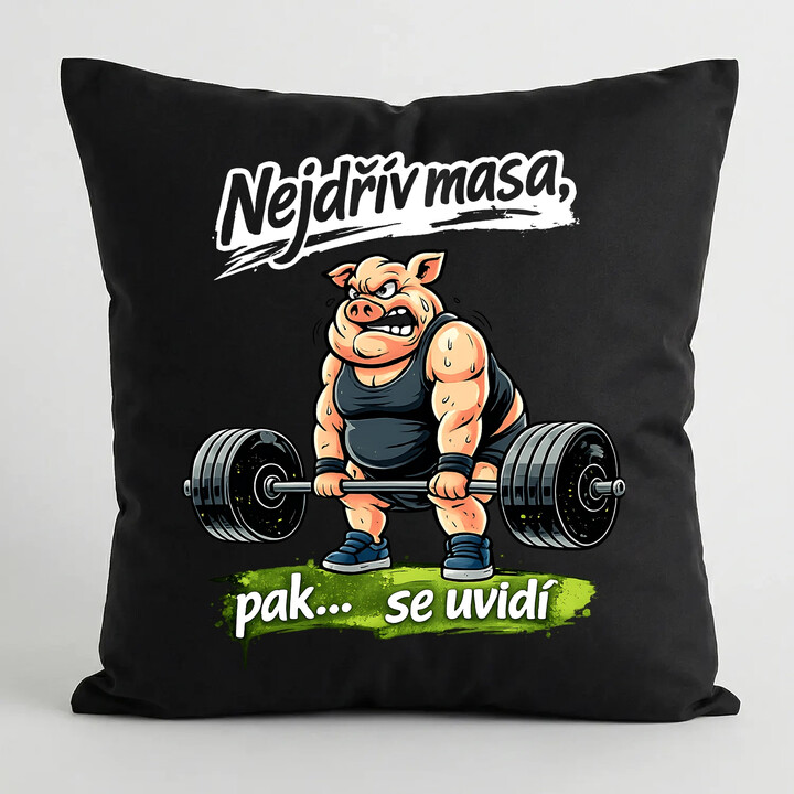 Nejdřív masa, pak… se uvidí - černý polštář s potiskem
