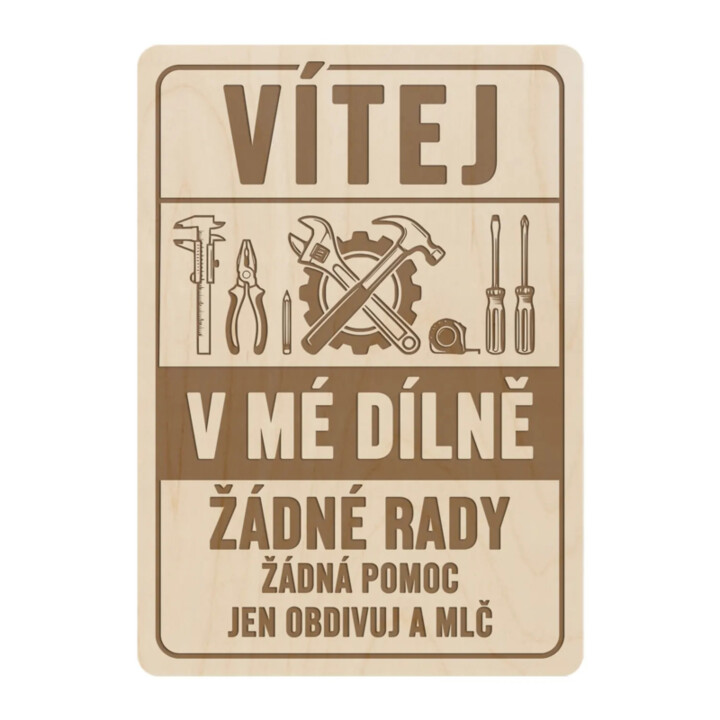 Vítej v mé dílně - žádné rady, žádná pomoc - dřevěná cedulka s gravírováním