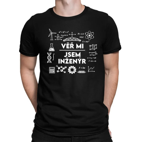 Věř mi, jsem inženýr - pánské tričko s potiskem