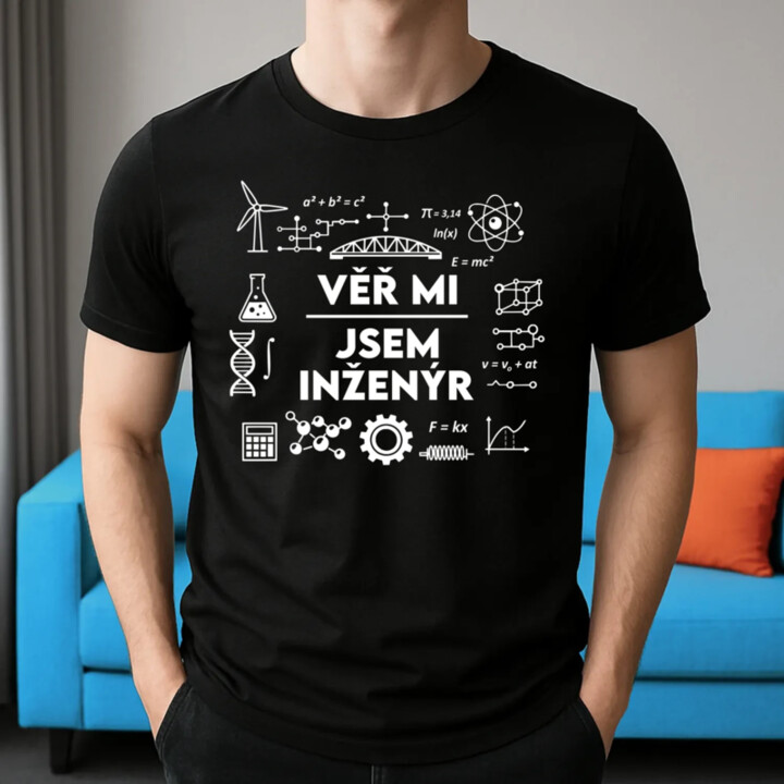 Věř mi, jsem inženýr - pánské tričko s potiskem