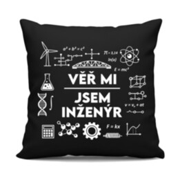 Věř mi, jsem inženýr - černý polštář s potiskem