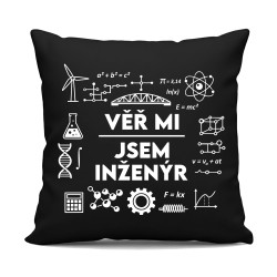 Věř mi, jsem inženýr - černý polštář s potiskem