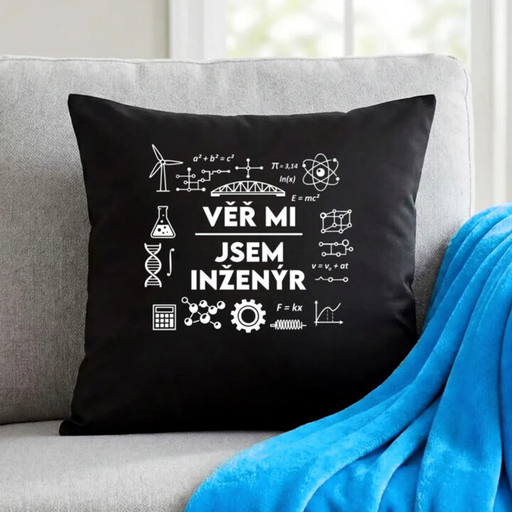 Věř mi, jsem inženýr - černý polštář s potiskem