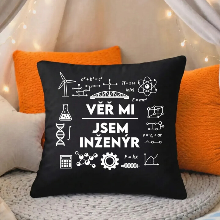 Věř mi, jsem inženýr - černý polštář s potiskem