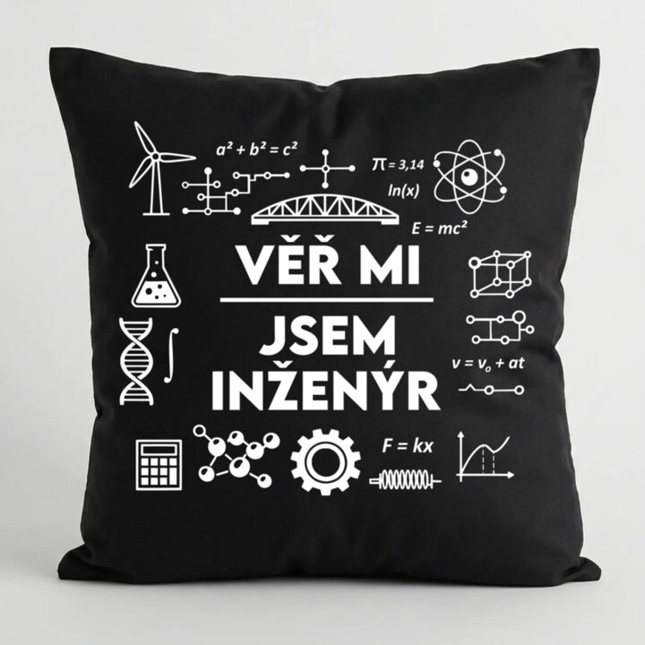 Věř mi, jsem inženýr - černý polštář s potiskem