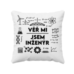 Věř mi, jsem inženýr - polštář s potiskem