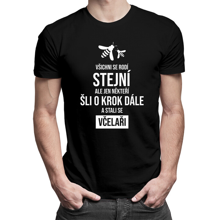 Všichni se rodí stejní, ale jen někteří šli o krok dále a stali se včelaři - pánské tričko s potiskem