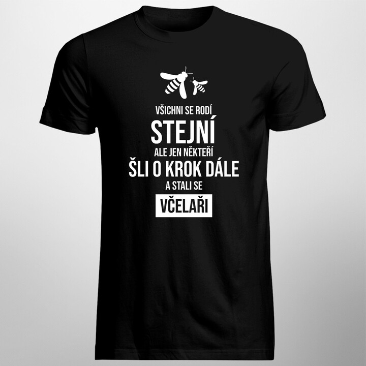 Všichni se rodí stejní, ale jen někteří šli o krok dále a stali se včelaři - pánské tričko s potiskem