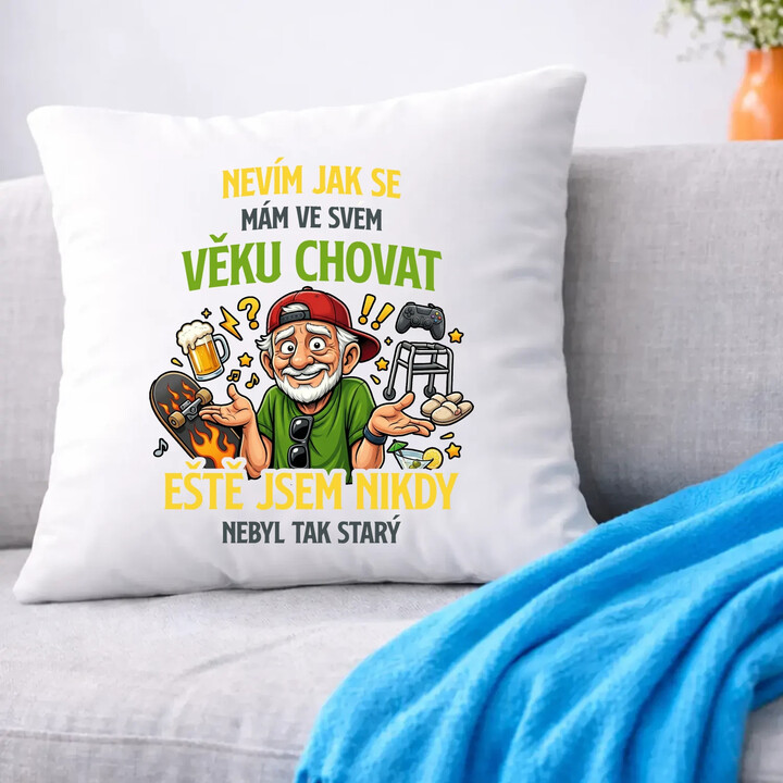 Nevím, jak se mám ve svém věku chovat, ještě jsem nikdy nebyl tak starý - polštář s potiskem