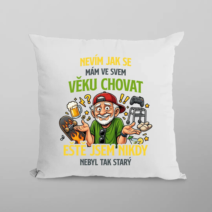 Nevím, jak se mám ve svém věku chovat, ještě jsem nikdy nebyl tak starý - polštář s potiskem