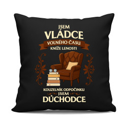 Jsem vládce volného času, kníže lenosti, kouzelník odpočinku, jsem důchodce - černý polštář s potiskem
