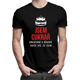 Jsem cukrář, takže víš, že jsem kreativní a úžasný - pánské tričko s potiskem