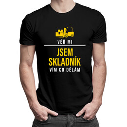 Věř mi. Jsem skladník, vím, co dělám - pánské tričko s potiskem