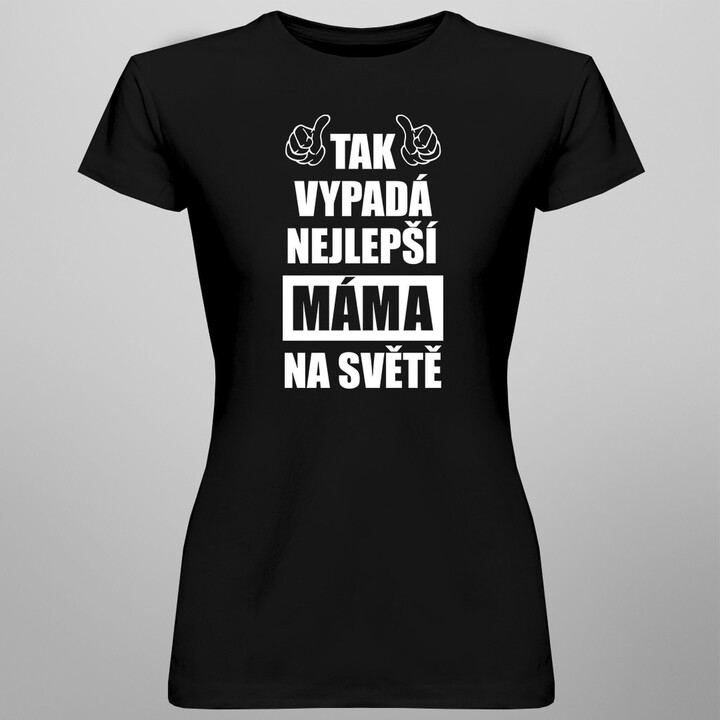 Tak vypadá nejlepší máma na světě - dámské tričko s potiskem