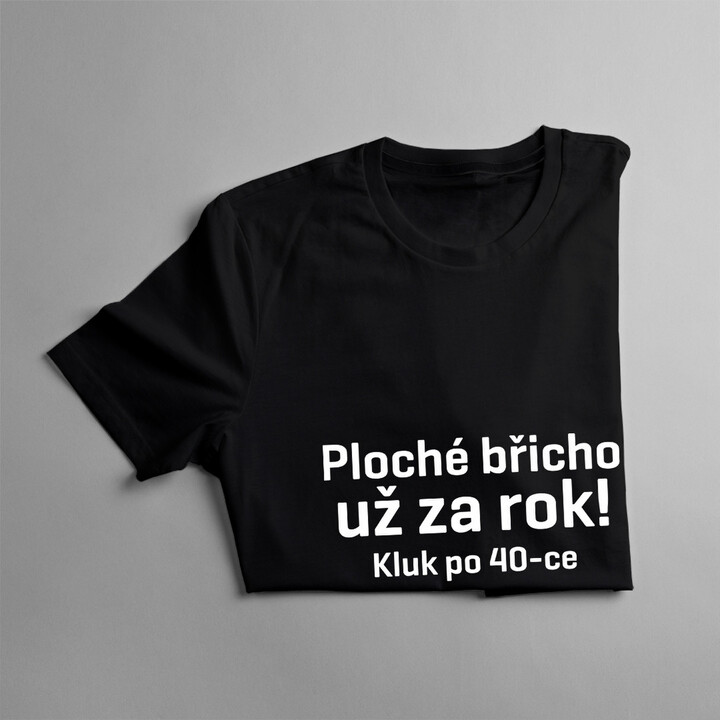 Ploché břicho už za rok! Kluk po 40-ce - pánské tričko s potiskem