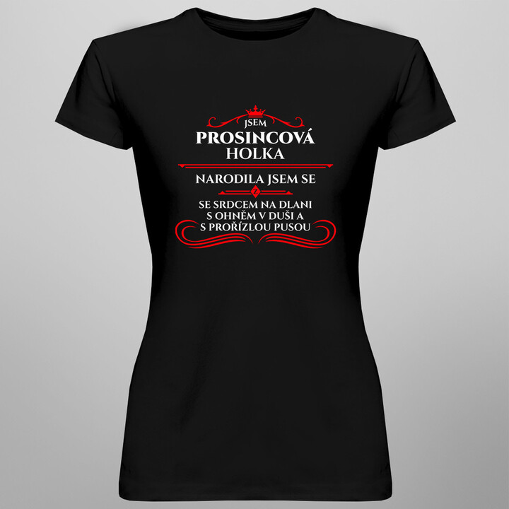 Jsem prosincová holka, narodila jsem se se srdcem na dlani, s ohněm v duši a s prořízlou pusou - dámské tričko s potiskem