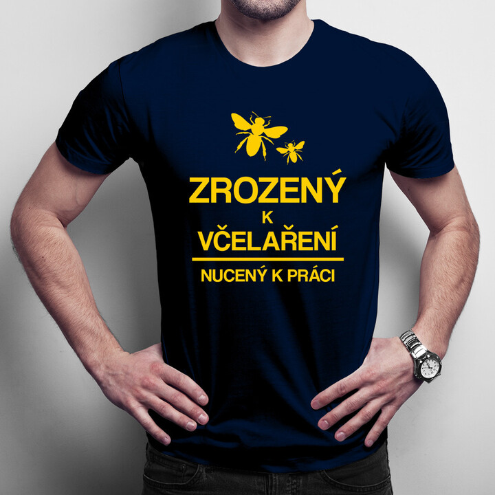 Zrozený k včelaření - nucený k práci - pánské tričko s potiskem