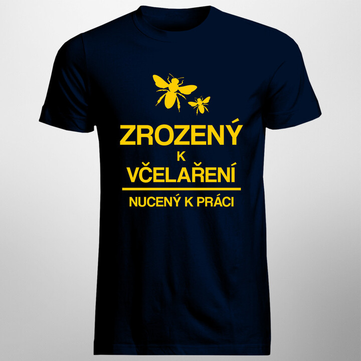 Zrozený k včelaření - nucený k práci - pánské tričko s potiskem