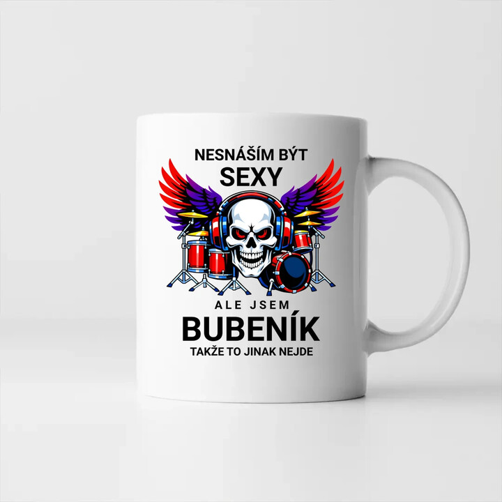 Nesnáším být sexy, ale jsem bubeník, takže to jinak nejde - hrnek s potiskem