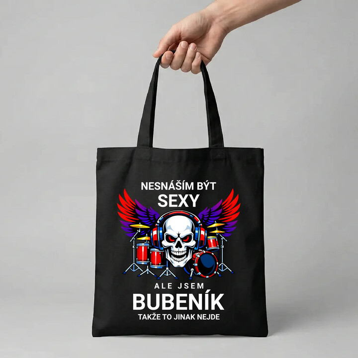 Nesnáším být sexy, ale jsem bubeník, takže to jinak nejde - taška s potiskem