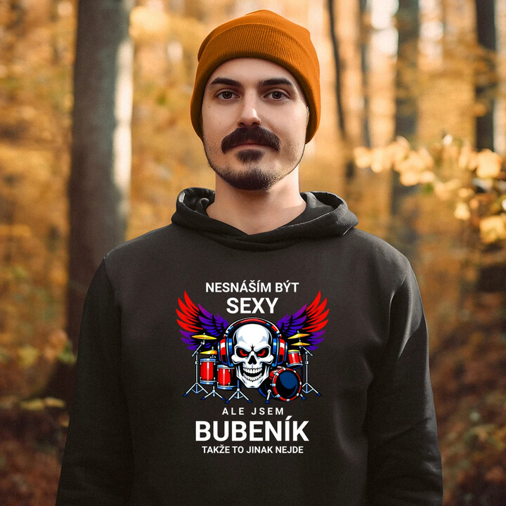 Nesnáším být sexy, ale jsem bubeník, takže to jinak nejde - pánská mikina s potiskem
