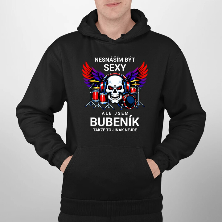 Nesnáším být sexy, ale jsem bubeník, takže to jinak nejde - pánská mikina s potiskem