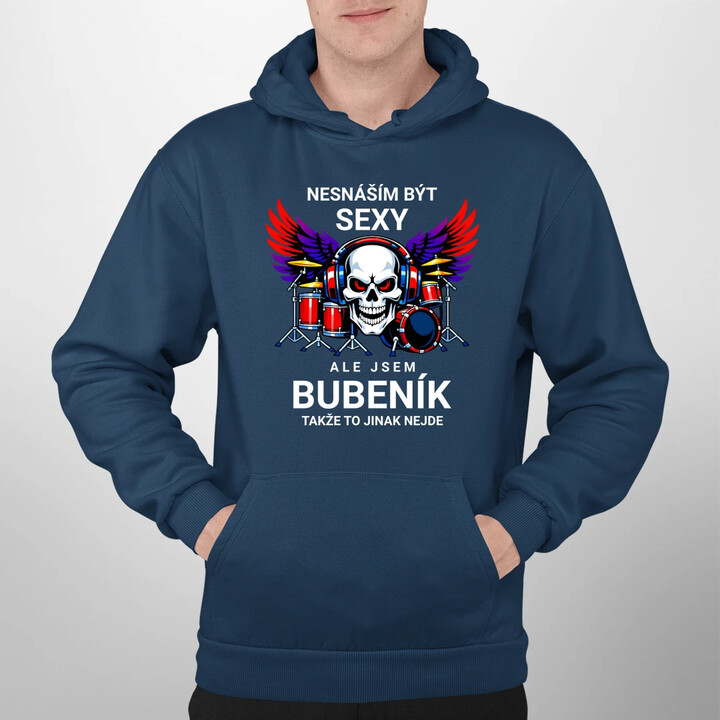 Nesnáším být sexy, ale jsem bubeník, takže to jinak nejde - pánská mikina s potiskem