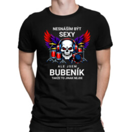Nesnáším být sexy, ale jsem bubeník, takže to jinak nejde - pánské tričko s potiskem