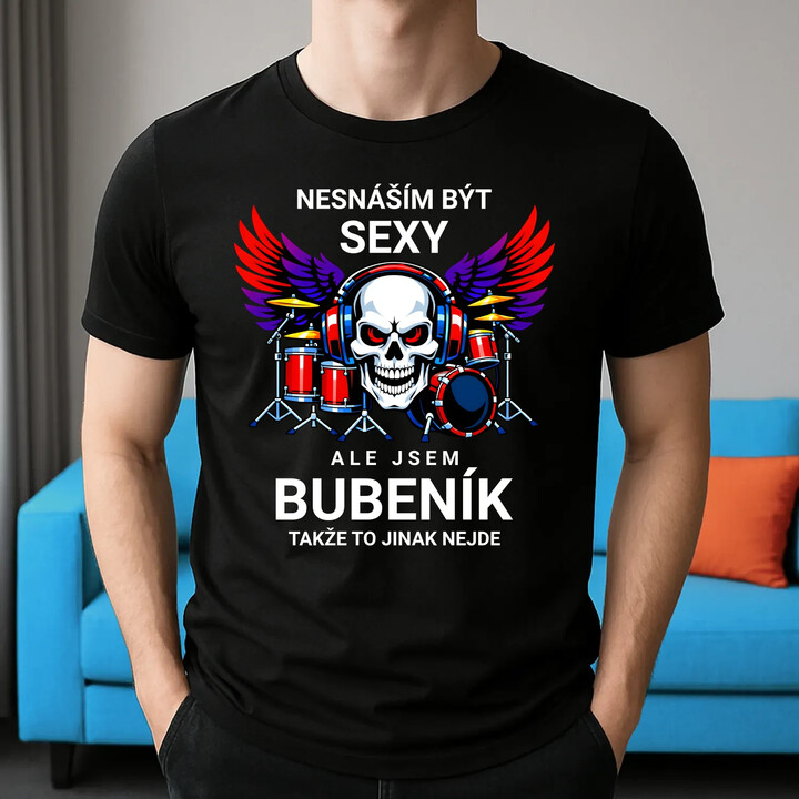 Nesnáším být sexy, ale jsem bubeník, takže to jinak nejde - pánské tričko s potiskem