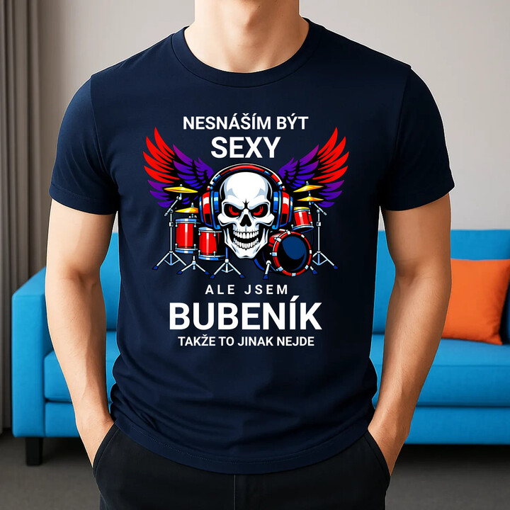 Nesnáším být sexy, ale jsem bubeník, takže to jinak nejde - pánské tričko s potiskem