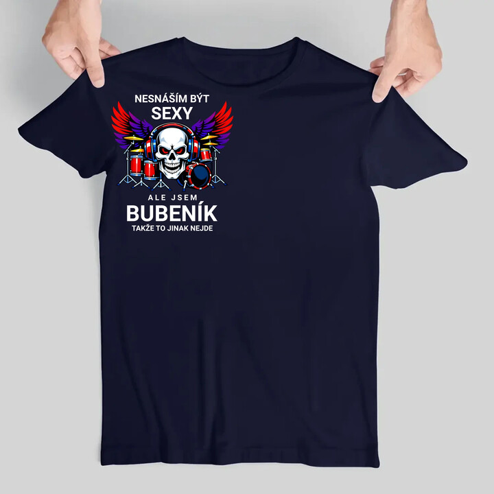 Nesnáším být sexy, ale jsem bubeník, takže to jinak nejde - pánské tričko s potiskem