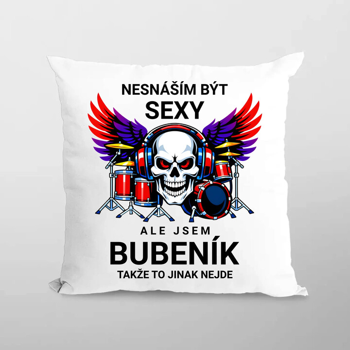 Nesnáším být sexy, ale jsem bubeník, takže to jinak nejde - polštář s potiskem