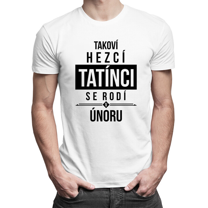 Takoví hezcí tatínci se rodí v únoru - pánské tričko s potiskem